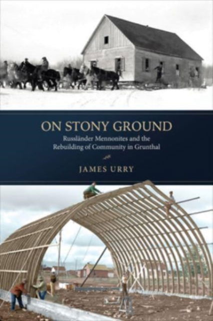 Cover for James Urry · On Stony Ground: Russlander Mennonites and the Rebuilding of Community in Grunthal - Transnational Mennonite Studies (Paperback Book) (2023)