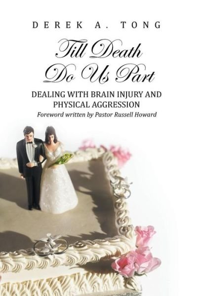 Cover for Derek a Tong · Till Death Do Us Part: Dealing with Brain Injury and Physical Aggression (Hardcover bog) (2013)