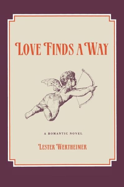 Cover for Lester Wertheimer · Love Finds a Way: a Romantic Novel (Paperback Book) (2014)