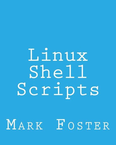 Cover for Mark Foster · Linux Shell Scripts: How to Program with the Korn Shell and Awk (Paperback Book) (2013)