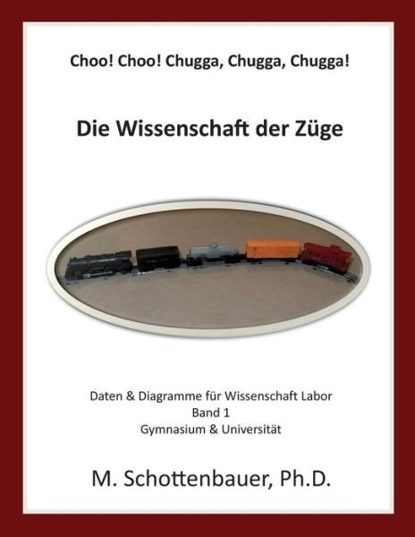 Choo! Choo! Chugga, Chugga, Chugga! Die Wissenschaft Der Zuge: Daten & Diagramme Fur Wissenschaft Labor - M Schottenbauer - Bøger - Createspace - 9781492806424 - 9. oktober 2013