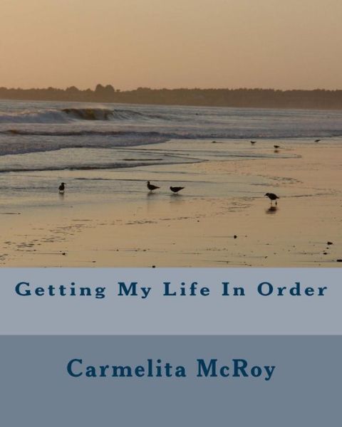 Cover for Carmelita Mcroy · Getting My Life in Order (Paperback Book) (2014)