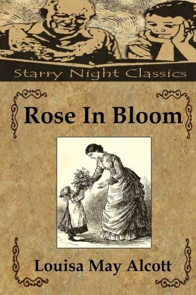 Rose in Bloom - Louisa May Alcott - Books - Createspace - 9781497492424 - March 29, 2014