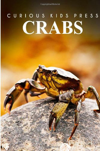 Cover for Curious Kids Press · Crabs - Curious Kids Press: Kids Book About Animals and Wildlife, Children's Books 4-6 (Paperback Book) (2014)