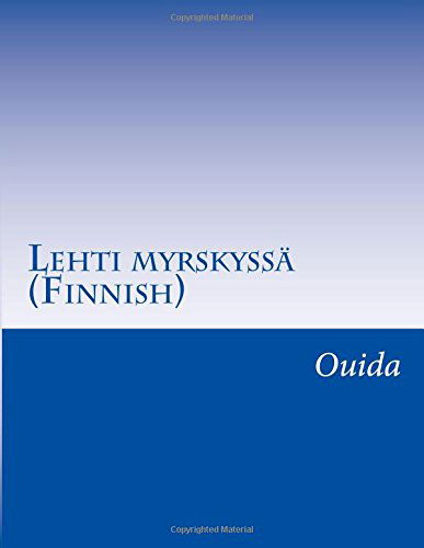 Lehti Myrskyssä (Finnish) (Finnish Edition) - Ouida - Libros - CreateSpace Independent Publishing Platf - 9781500224424 - 7 de julio de 2014