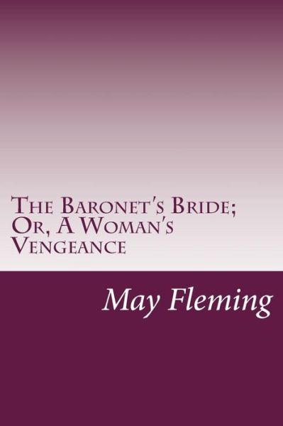 Cover for May Agnes Fleming · The Baronet's Bride; Or, a Woman's Vengeance (Paperback Book) (2014)