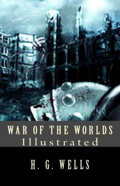 War of the Worlds: Illustrated - H G Wells - Livros - Createspace - 9781502530424 - 27 de setembro de 2014