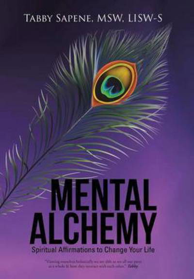 Cover for Sapene, Msw Lisw-s, Tabby · Mental Alchemy: Spiritual Affirmations to Change Your Life (Hardcover Book) (2015)