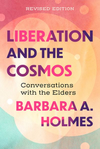 Liberation and the Cosmos: Conversations with the Elders, Revised Edition - Barbara A. Holmes - Books - Augsburg Fortress Publishers - 9781506488424 - February 28, 2023