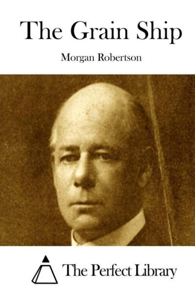 Cover for Morgan Robertson · The Grain Ship (Taschenbuch) (2015)