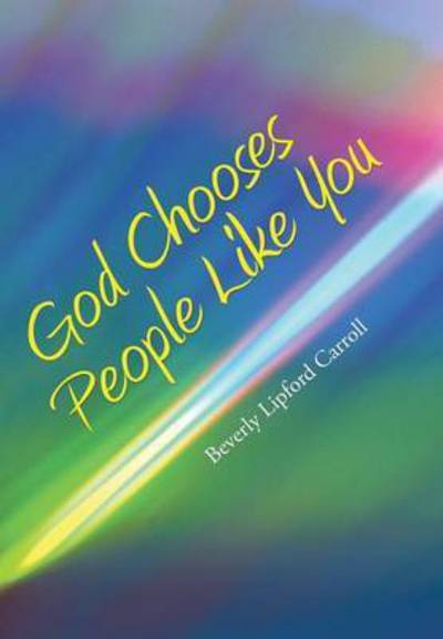 Cover for Beverly Lipford Carroll · God Chooses People Like You (Hardcover Book) (2015)