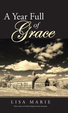 A Year Full of Grace - Lisa Marie - Books - WestBow Press - 9781512766424 - December 2, 2016