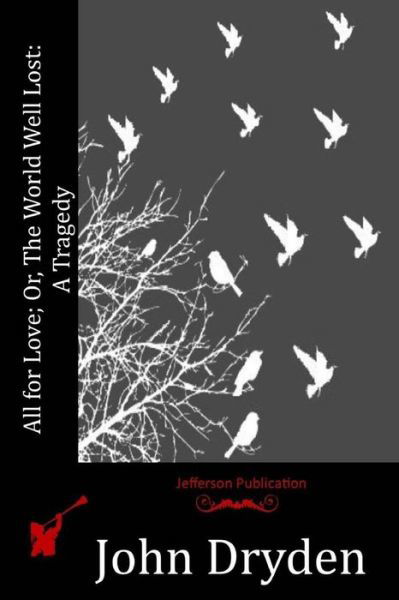 Cover for John Dryden · All for Love; Or, the World Well Lost: a Tragedy (Pocketbok) (2015)