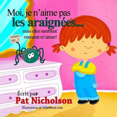 Cover for Pat Nicholson · Moi, je n'aime pas les araignees... mais elles semblent vraiment m'aimer! (Paperback Book) (2015)