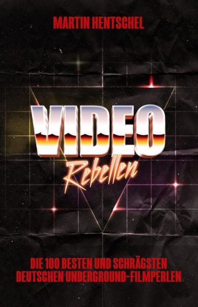 Cover for Martin Hentschel · Video Rebellen - Die 100 Besten Und Schragsten Deutschen Underground-filmperlen (Taschenbuch) (2015)