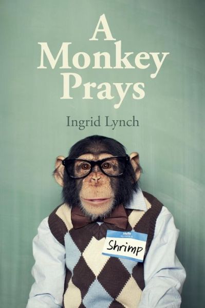 Cover for Ingrid Lynch · A Monkey Prays (Paperback Book) (2015)