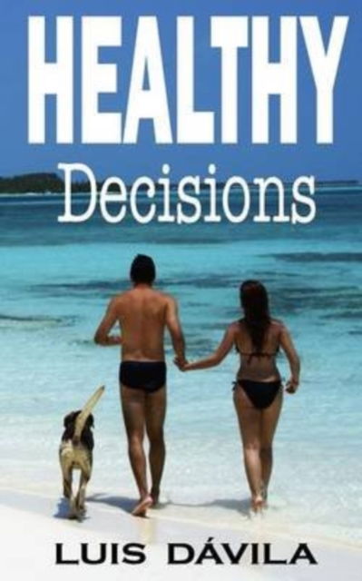 Healthy Decisions - D - Kirjat - Createspace Independent Publishing Platf - 9781517464424 - maanantai 21. syyskuuta 2015