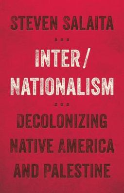 Cover for Steven Salaita · Inter / Nationalism: Decolonizing Native America and Palestine - Indigenous Americas (Paperback Book) (2016)