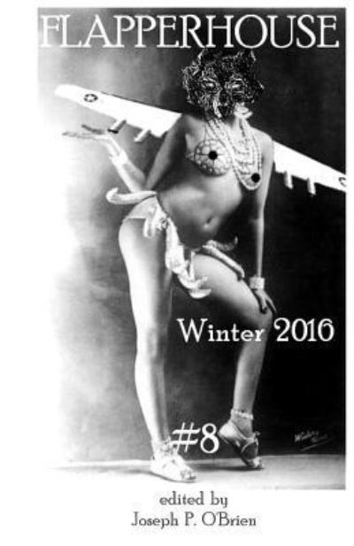 FLAPPERHOUSE #8 - Winter 2016 - Sara Dobie Bauer - Książki - Createspace Independent Publishing Platf - 9781519725424 - 6 grudnia 2015