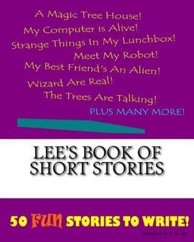 Lee's Book Of Short Stories - K P Lee - Książki - Createspace Independent Publishing Platf - 9781522848424 - 1 grudnia 2015