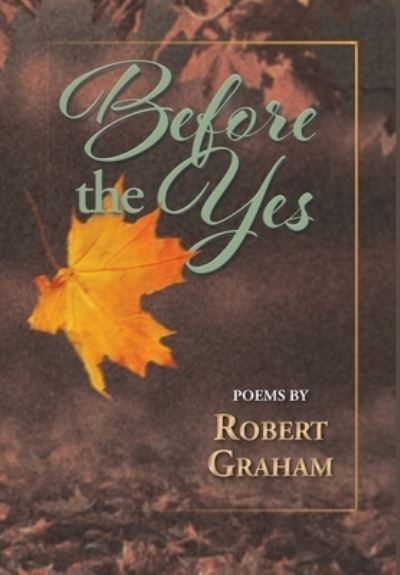 Before The Yes - Robert Graham - Libros - FriesenPress - 9781525595424 - 2 de marzo de 2021