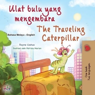 Cover for Rayne Coshav · Traveling Caterpillar (Malay English Bilingual Book for Kids) (Book) (2023)