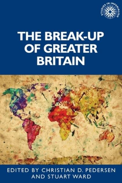 The Break-Up of Greater Britain - Studies in Imperialism - - Bücher - Manchester University Press - 9781526147424 - 12. Oktober 2021