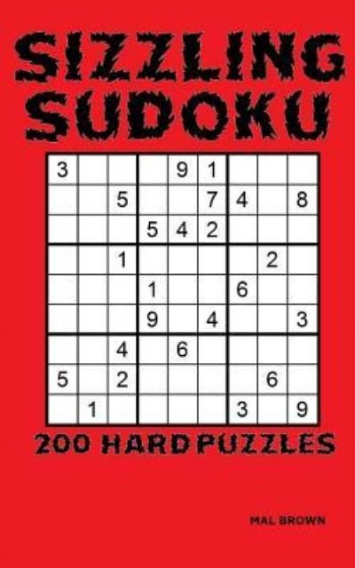 Sizzling Sudoku - Mal Brown - Books - Createspace Independent Publishing Platf - 9781530739424 - March 26, 2016