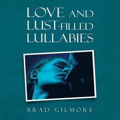Cover for Brad Gilmore · Love and Lust-filled Lullabies (Taschenbuch) (2019)