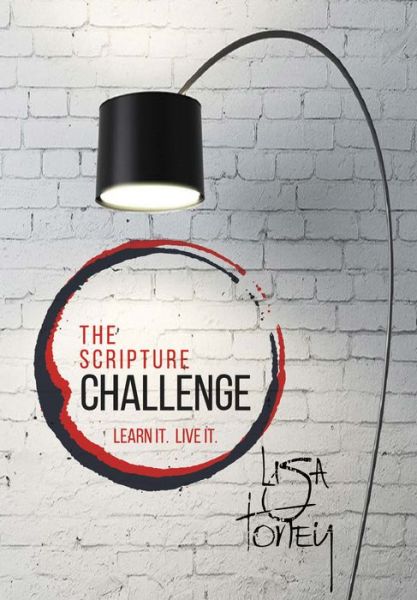 The Scripture Challenge : Learn it. Live it. - Lisa Toney - Bøger - Wipf and Stock - 9781532665424 - 18. februar 2019
