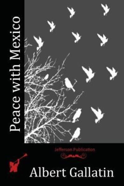 Albert Gallatin · Peace with Mexico (Paperback Book) (2016)