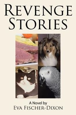 Revenge Stories - Eva Fischer-Dixon - Libros - Xlibris - 9781543443424 - 18 de agosto de 2017