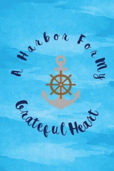 Cover for Happy Heart Notebooks · A Harbor for my grateful heart : thankful, blessed, christianity (Paperback Book) (2017)