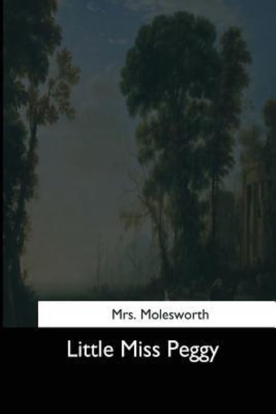 Little Miss Peggy - Molesworth - Books - Createspace Independent Publishing Platf - 9781544644424 - March 16, 2017