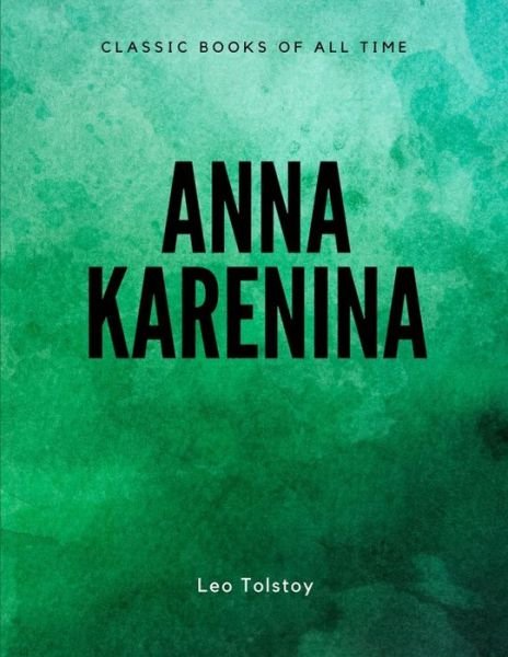 Anna Karenina - Leo Tolstoy - Books - Createspace Independent Publishing Platf - 9781548084424 - June 14, 2017