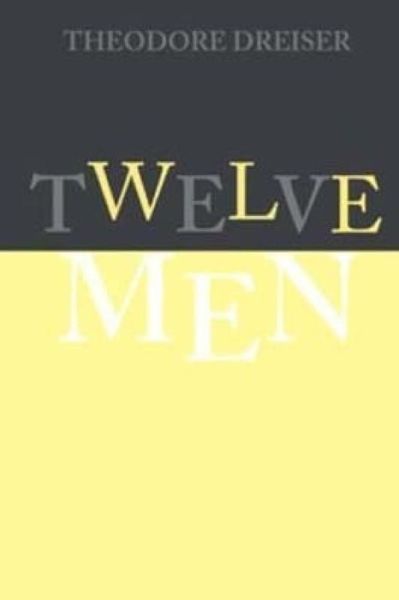 Twelve Men - Theodore Dreiser - Books - Createspace Independent Publishing Platf - 9781548170424 - June 19, 2017