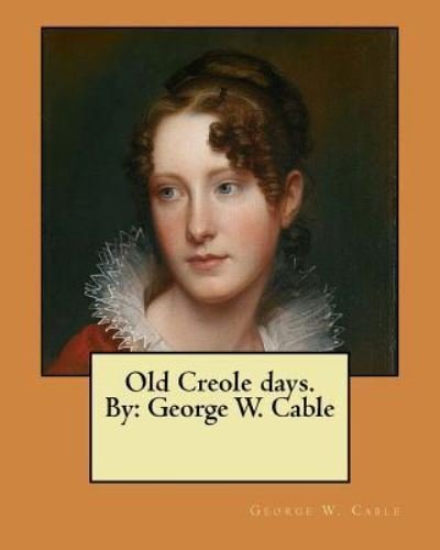 Cover for George W Cable · Old Creole Days. by (Paperback Book) (2017)