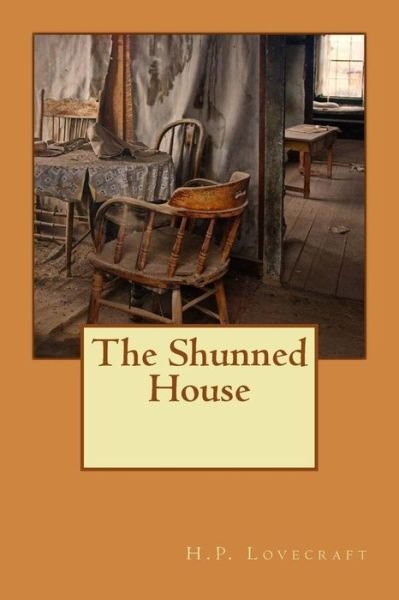 The Shunned House - H.P. Lovecraft - Books - Createspace Independent Publishing Platf - 9781548534424 - July 1, 2017