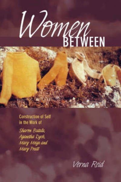 Cover for Verna Reid · Women Between: Construction of Self in the Work of Sharon Butala, Aganetha Dyck, Mary Meigs and Mary Pratt (Paperback Book) (2008)