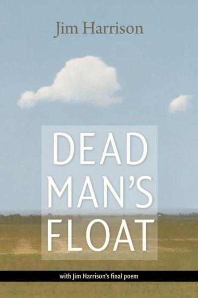 Dead Man's Float - Jim Harrison - Boeken - Copper Canyon Press,U.S. - 9781556595424 - 8 november 2018