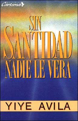 Cover for Yiye Avila · Sin Santidad Nadie Le Ver: Without Holiness He Will Not Be Seen (Pocketbok) [Spanish edition] (1994)
