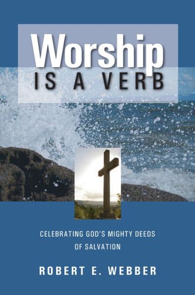 Cover for Robert E. Webber · Worship is a Verb: Eight Principles for Transforming Worship (Paperback Book) (1995)