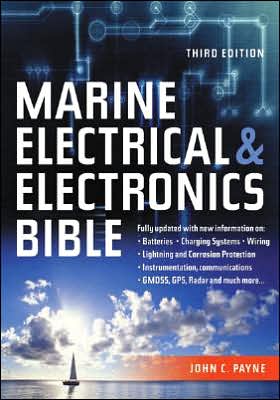 Cover for John C. Payne · Marine Electrical and Electronics Bible: Fully Updated, with New Information on Batteries, Charging Systems, Wiring, Lightning and Corrosion Protection, Instrumentation, Communications, GMDSS, GSP, Rada and Much More... (Hardcover Book) [3rd edition] (2007)