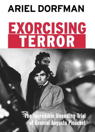 Cover for Ariel Dorfman · Exorcising Terror: The Incredible Unending Trial of General Augusto Pinochet - Open Media Series (Paperback Book) (2002)