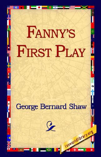 Fanny's First Play - George Bernard Shaw - Livres - 1st World Library - Literary Society - 9781595402424 - 1 septembre 2004