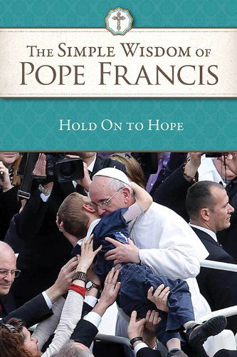 Cover for Pope Francis · The Simple Wisdom of Pope Francis: Hold on to Hope, Vol 1 (Pocketbok) (2018)