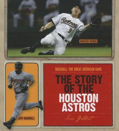 Cover for Sara Gilbert · The Story of the Houston Astros (Baseball: the Great American Game) (Hardcover Book) (2011)