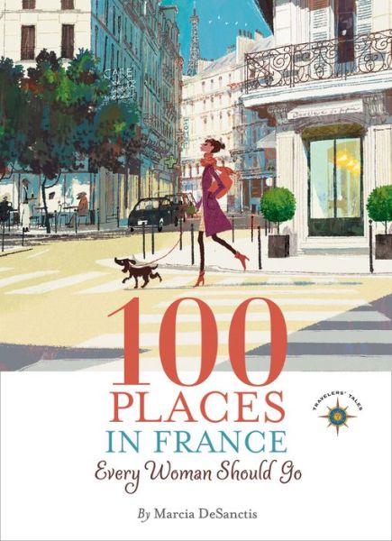 Cover for Marcia DeSanctis · 100 Places in France Every Woman Should Go - 100 Places (Hardcover Book) (2018)