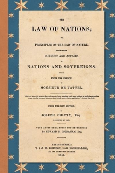 Cover for Emmerich De Vattel · The Law of Nations (1854): Or, Principles of the Law of Nature, Applied to the Conduct and Affairs of Nations and Sovereigns. From the French of Monsieur De Vattel. With Additional Notes and References by Edward D. Ingraham, Esq. (Paperback Book) (2020)