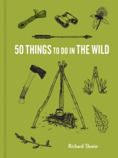 50 Things to Do in the Wild - Richard Skrein - Books - Princeton Architectural Press - 9781616899424 - August 18, 2020